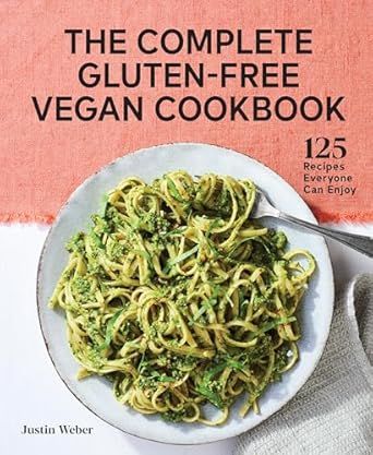 The Complete Gluten-free Vegan Cookbook: 125 Recipes Everyone Can Enjoy - Justin Weber