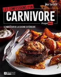 Les Confessions d’un carnivore : Le meilleur de la cuisine extérieure - Alexandre Turcotte