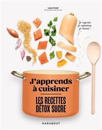 Les recettes détox sucre : j&#39;apprends à cuisiner - Louis Girod