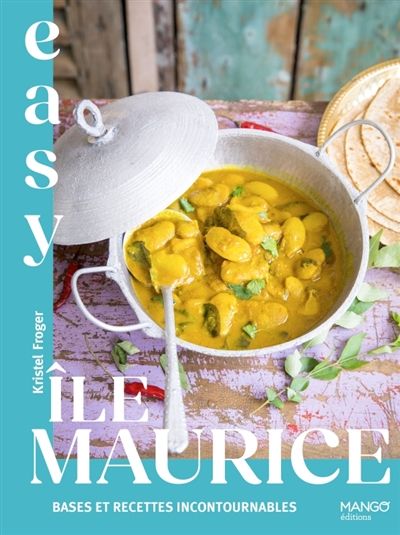 Easy Maurice : les meilleures recettes de mon pays tout en images - Kristel Froger - À PARAÎTRE JUILLET 2025