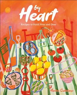 By Heart: Recipes to Hold Near and Dear - Hailee Catalano