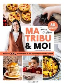 Ma tribu et moi : recettes XXL économiques 100 % plaisir pour toute la famille : 80 nouvelles recettes - Jenny Gryffon