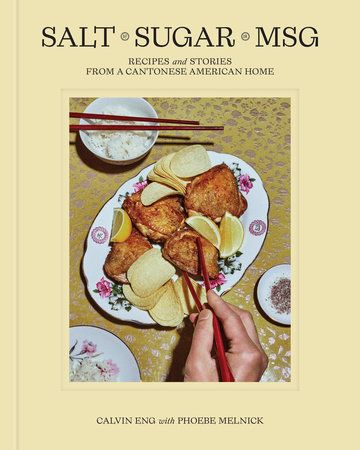 Salt Sugar MSG : Recipes and Stories from a Cantonese American Home - Calvin Eng &amp; Phoebe Melnick