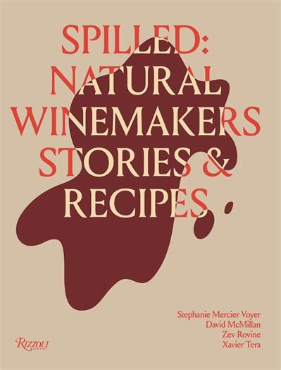 Spilled: Stories &amp; Recipes From Natural Winemakers -  Stephanie Mercier Voyer et David McMillan - À PARAÎTRE EN MAI 2025