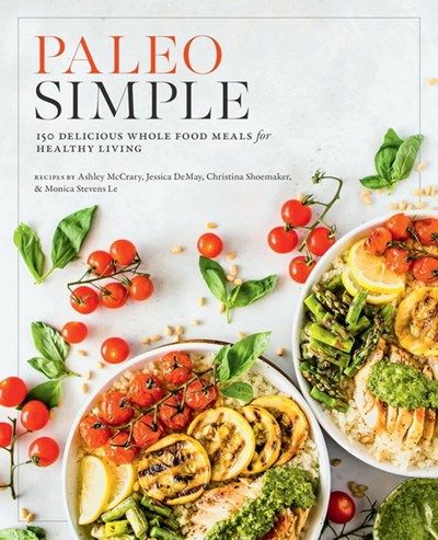 Paleo Simple : 150 Delicious Whole Food Meals for Healthy Living - Collectif