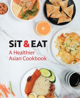 SIT &amp; EAT : A Healthier Asian Cookbook - Singapore Institute of Technology