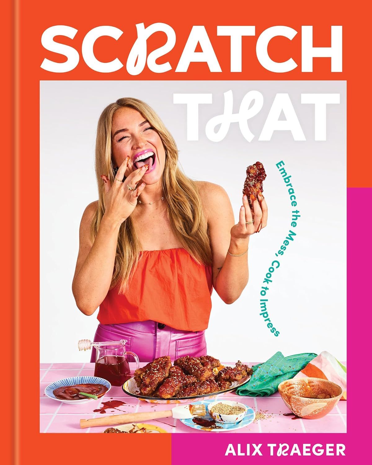 Scratch That : Embrace the Mess Cook to Impress - Traeger Alix