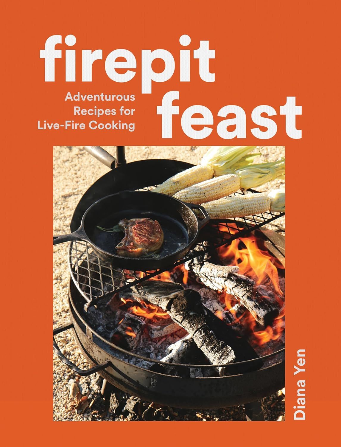 Firepit Feast : Adventurous Recipes for Live - Fire Cooking - Yen Diana - À PARAÎTRE EN MAI 2025
