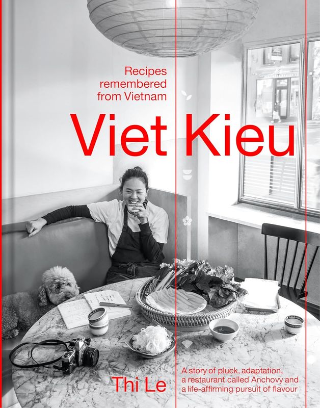 Viet Kieu : Recipes Remembered from Vietnam : A story of pluck adaptation a restaurant called Anchovy and a life - affirming pursuit of flavour	Le Thi / Lee Jia-Yen