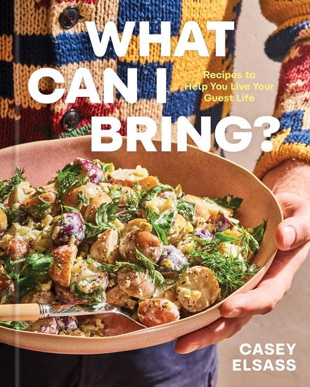 What Can I Bring : Recipes to Help You Live Your Guest Life	Elsass Casey