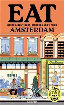 Food lovers travel : eat Amsterdam : restos, boutiques, marchés 100 % food - Émilie Franzo - À PARAÎTRE JUIN 2025