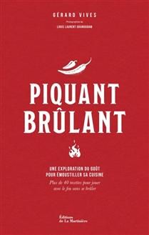 Piquant brûlant : une exploration du goût pour émoustiller sa cuisine : plus de 40 recettes pour jouer avec le feu sans se brûler - Gérard Vives -  À PARAÎTRE EN JUIN 2026