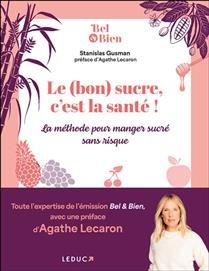 Le (bon) sucre, c&#39;est la santé ! : la méthode pour manger sucré sans risque - Stanislas Gusman