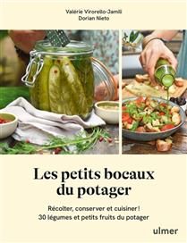 Les petits bocaux du potager : récolter, conserver et cuisiner ! : 30 légumes et petits fruits du potager - Dorian Nieto - À PARAÎTRE JUIN 2025