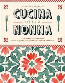 Cucina della nonna : les grands classiques de la cuisine italienne en version végétale - Giuseppe Federici -