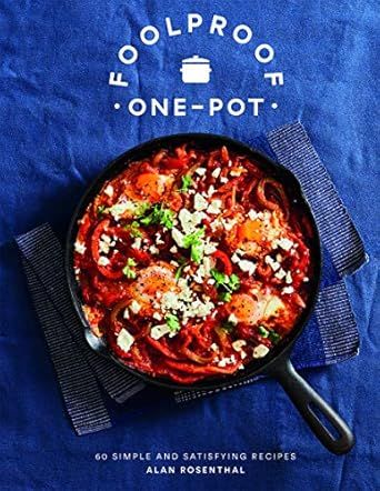 Foolproof One-pot: 60 Simple And Satisfying Recipes by Alan Rosenthal