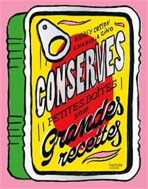 Conserves : petites boîtes pour grandes recettes - Audrey Cosson - À PARAÎTRE JUILLET 2025