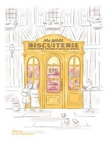 Ma petite biscuiterie : 190 recettes gourmandes - Christophe Felder &amp; Camille Lesecq