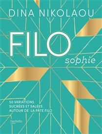 Filosophie : 50 variations sucrées et salées autour de la pâte filo - Dina Nikolaou - À PARAÎTRE EN AOÛT 2025