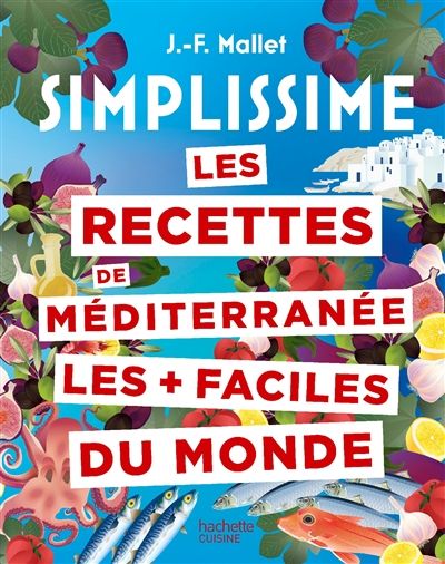 Les recettes de Méditerranée les + faciles du monde - Jean-François Mallet - À PARAÎTRE EN AOÛT 2025