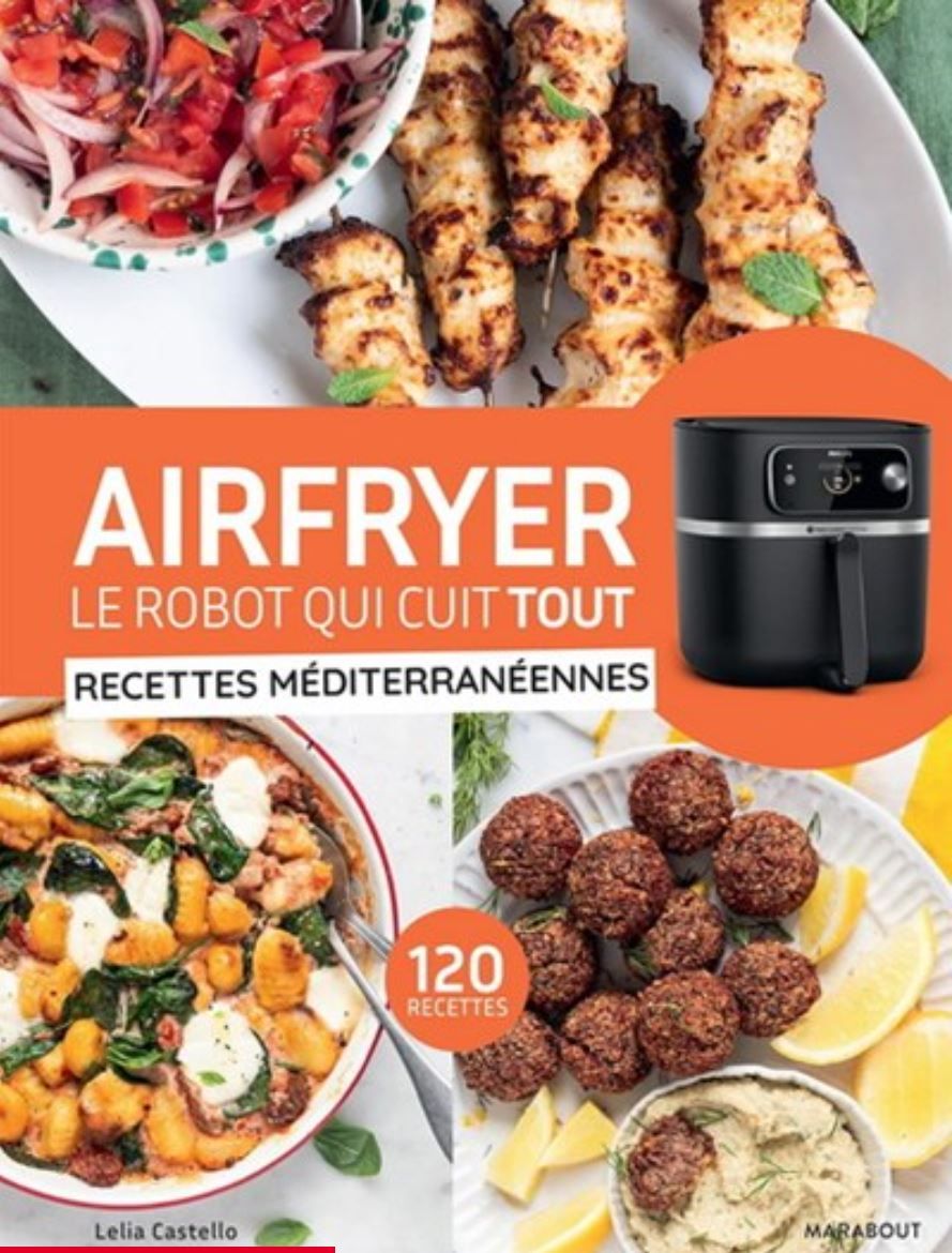 Airfryer, le robot qui cuit tout : recettes méditerranéennes : 120 recettes - Lelia Castello - À PARAÎTRE EN AOÛT 2025