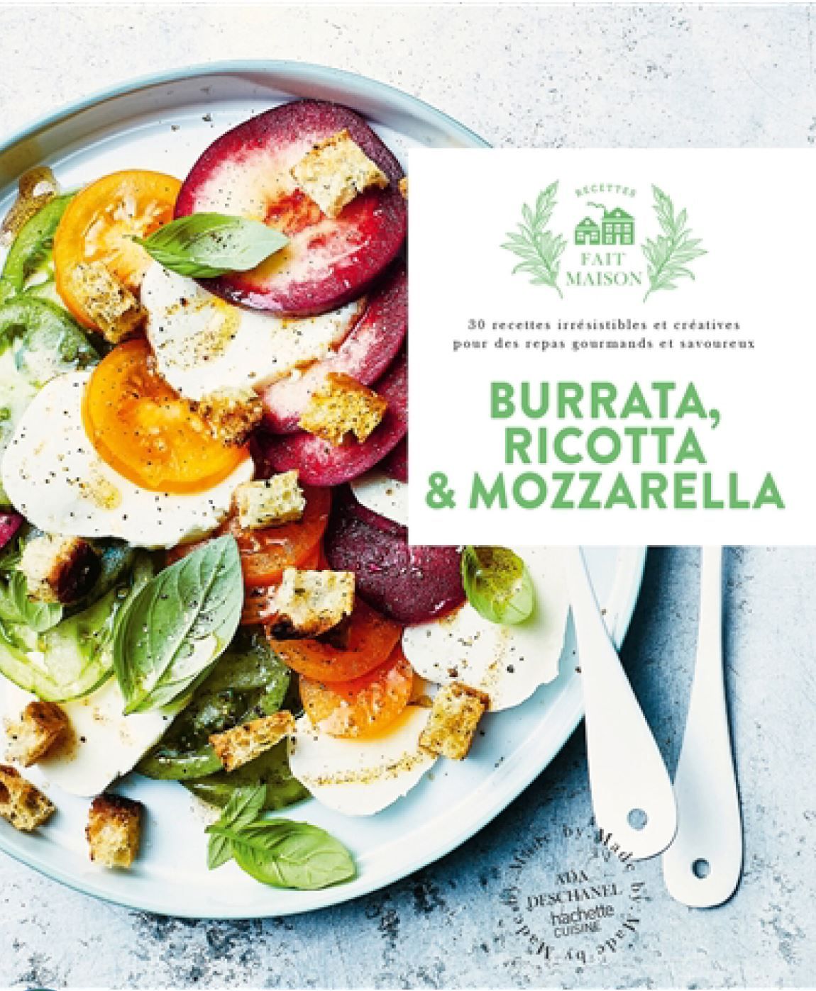 Burrata, ricotta & mozzarella : 30 recettes irrésistibles et créatives pour des repas gourmands et savoureux - Ada Deschanel - À PARAÎTRE EN AOÛT 2025