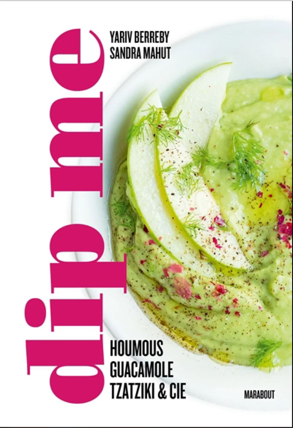 Dip me : houmous, guacamole, tzatziki & Cie - Yariv Berreby & Sandra Mahut - À PARAÎTRE EN AOÛT 2025