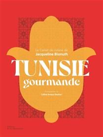 Tunisie gourmande : le carnet de cuisine - Jacqueline Bismuth