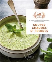 Soupes chaudes et froides : 37 recettes gourmandes et réconfortantes élaborées avec amour - Collectif