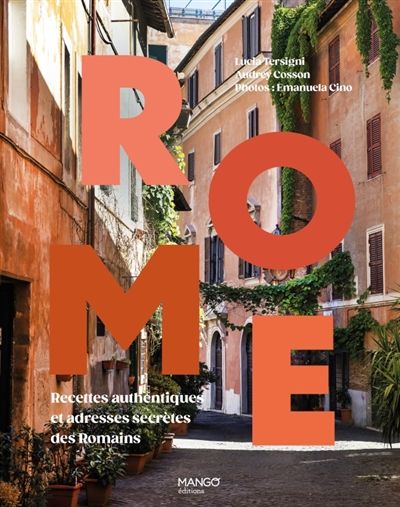 Rome : recettes authentiques et adresses secrètes des Romains - Emanuela Cino