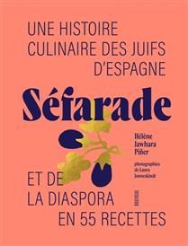 Séfarade : une histoire culinaire des Juifs d&#39;Espagne et de la diaspora en 55 recettes - Hélène Jawhara Piner - À PARAÎTRE EN OCTOBRE 2025
