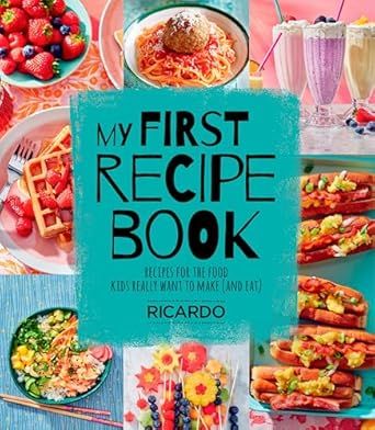 My First Recipe Book: Recipes for the Food Kids Really Want to Make (and Eat) - Ricardo