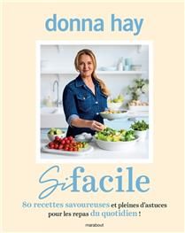 Si facile : 80 recettes savoureuses et pleines d&#39;astuces pour les repas du quotidien ! - Donna Hay - À PARAÎTRE EN SEPTEMBRE 2025