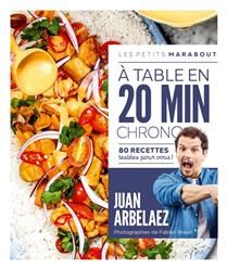 A table en 20 min chrono : 80 recettes testées pour vous ! - Juan Arbelaez - À PARAÎTRE EN OCTOBRE 2025