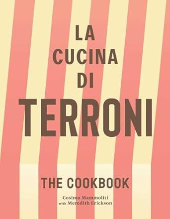 La Cucina di Terroni : The Cookbook - Cosimo Mammoliti &amp; Meredith Erickson
