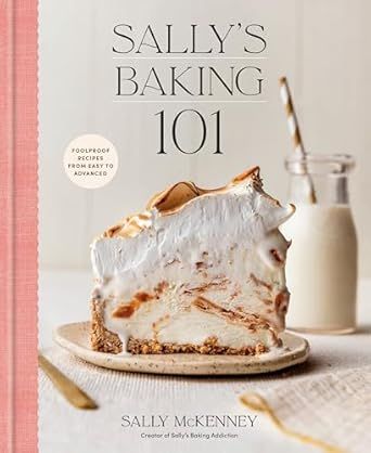Sally&#39;s Baking 101: Foolproof Recipes from Easy to Advanced - Sally Mckenney