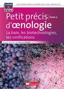 Petit précis d&#39;oenologie : la baie, les biotechnologies, les vinifications - tome 3 - Jean-Luc Berger