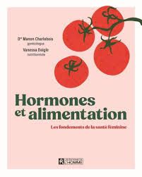Hormones et alimentation : les fondements de la santé féminine - Manon Charlebois & Vanessa Daigle