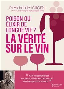 La vérité sur le vin : poison ou elixir de longue vie ? - Michel de Lorgeril - À PARAÎTRE OCTOBRE 2025