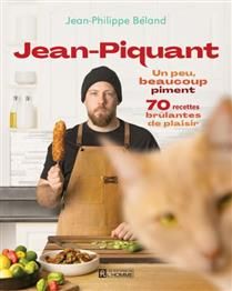 Jean-Piquant : Un peu, beaucoup piment: 70 recettes brûlantes de plaisir - Jean-Philippe Béland