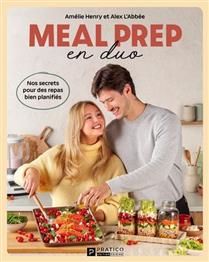 Meal prep en duo : Nos secrets pour des repas bien planifiés - Amélie Henry et Alex L&#39;Abbée - À PARAÎTRE SEPTEMBRE 2025