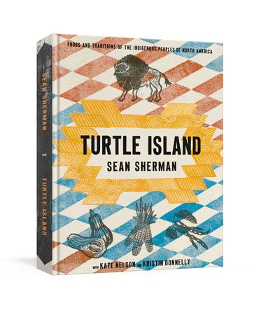 Turtle Island : Foods and Traditions of the Indigenous Peoples of North America - Sean Sherman, Kate Nelson &amp; Kristin Donnelly - À PARAÎTRE NOVEMBRE 2025