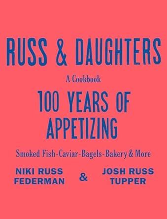 Russ &amp; Daughters : 100 Years of Appetizing - Niki Russ Federman, Josh Russ Tupper &amp; Joshua David Stein