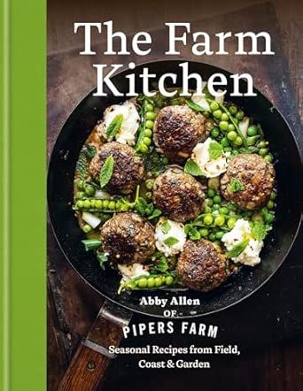 The Farm Kitchen: Seasonal Recipes from Field, Coast and Garden - Abby Allen - À PARAÎTRE SEPTEMBRE 2025