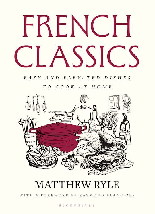 French Classics: Easy and elevated dishes to cook at home - Matthew Ryle - À PARAÎTRE OCTOBRE 2025