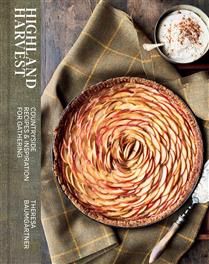 Highland Harvest Countryside Recipes &amp; Inspiration for Gathering - Theresa Baumgärtner