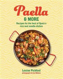 Paella &amp; more Recipes for the best of Spain&#39;s rice &amp; noodle dishes - Louise Pickford
