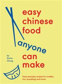 Easy Chinese Food Anyone Can Make - Emma Chung Easy Chinese Food Anyone Can Make - Emma Chung