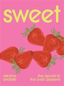 Sweet : The Secret to the Best Desserts - Alexina Anatole
