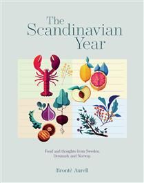 The Scandinavian Year Food and thoughts from Sweden, Denmark and Norway - Bronte Aurell - À PARAÎTRE OCTOBRE 2025